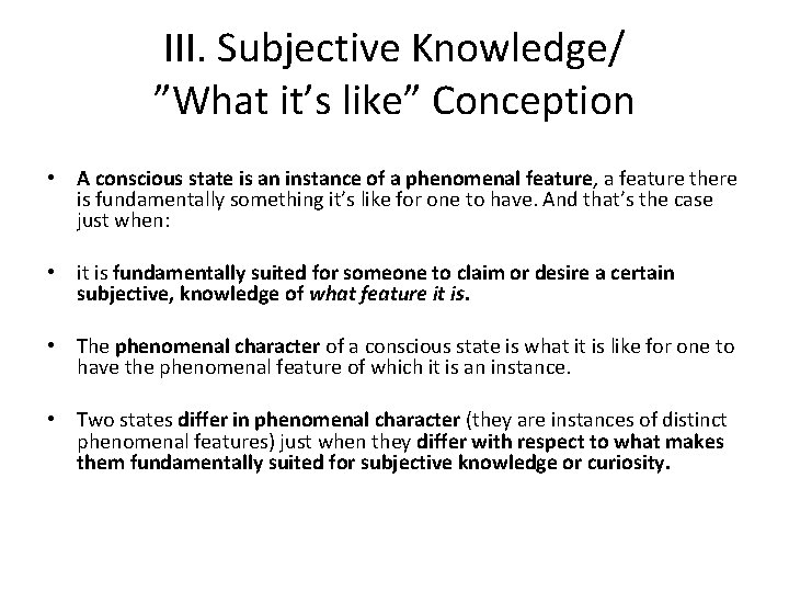 III. Subjective Knowledge/ ”What it’s like” Conception • A conscious state is an instance