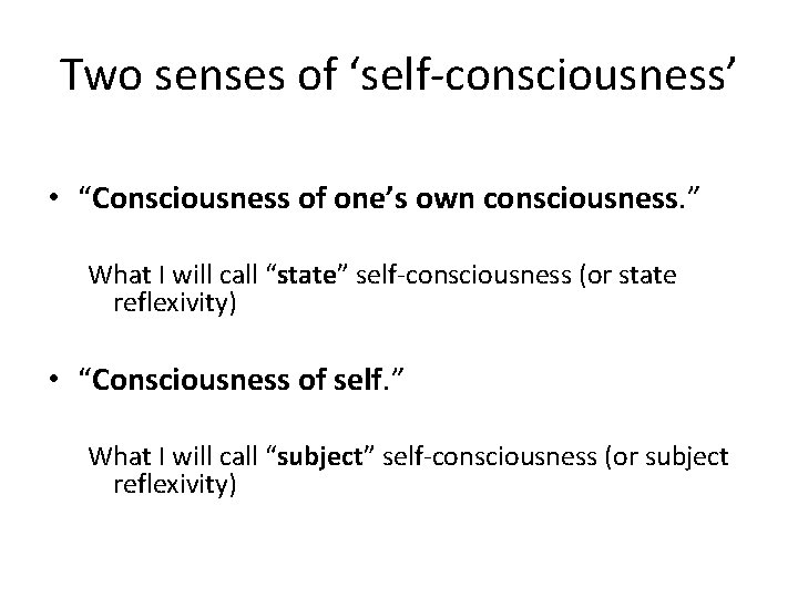 Two senses of ‘self-consciousness’ • “Consciousness of one’s own consciousness. ” What I will