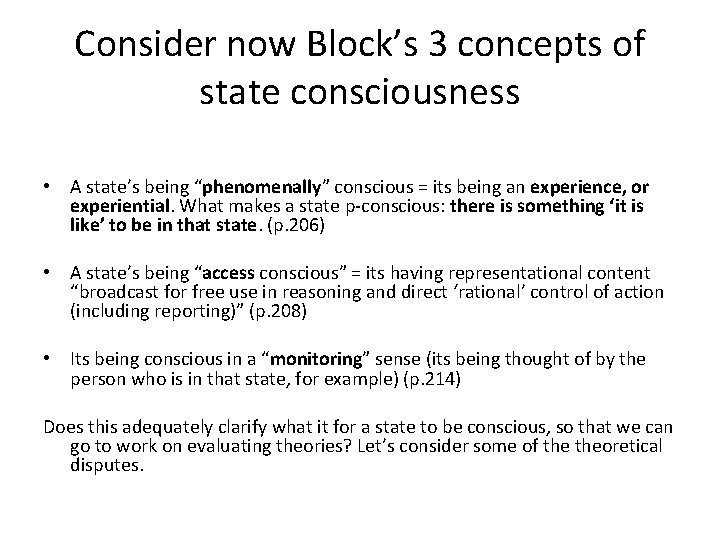 Consider now Block’s 3 concepts of state consciousness • A state’s being “phenomenally” conscious