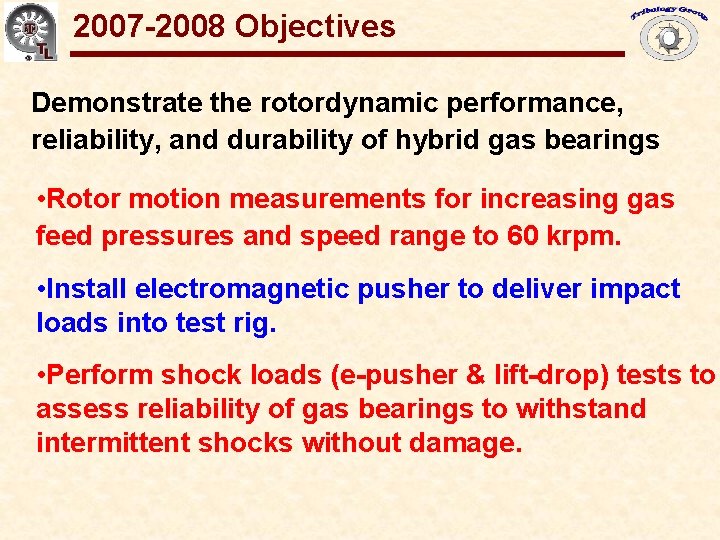 2007 -2008 Objectives Gas Bearings for Oil-Free Turbomachinery Demonstrate the rotordynamic performance, reliability, and