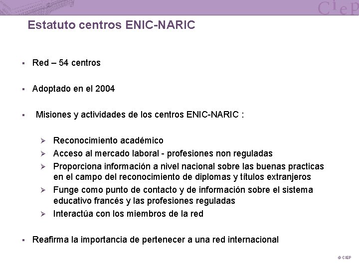 Estatuto centros ENIC-NARIC § Red – 54 centros § Adoptado en el 2004 §