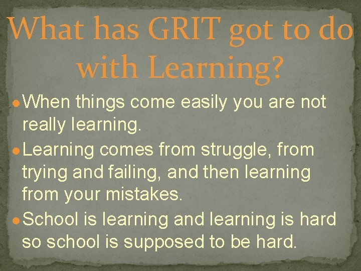 What has GRIT got to do with Learning? ● When things come easily you