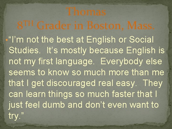 Thomas TH 8 Grader in Boston, Mass. • “I’m not the best at English