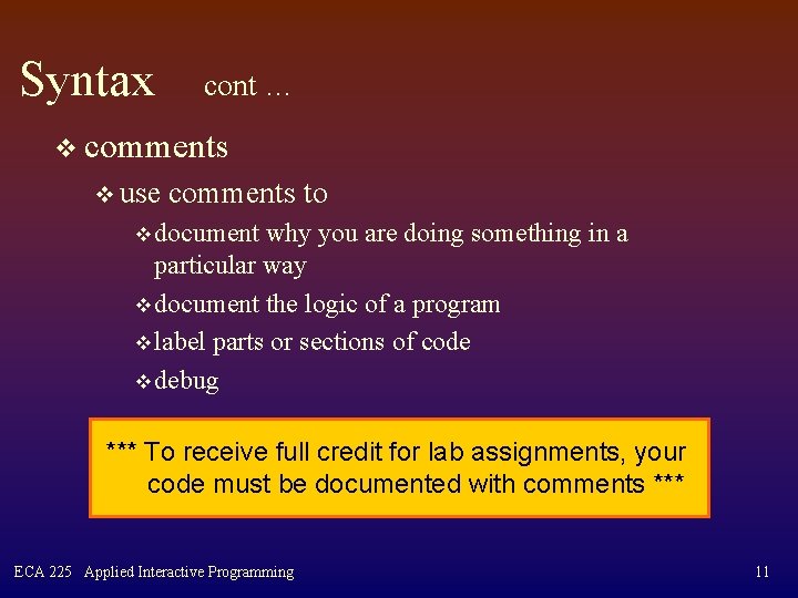 Syntax cont … v comments v use comments to v document why you are