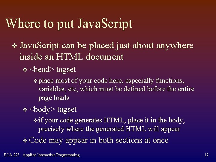 Where to put Java. Script v Java. Script can be placed just about anywhere