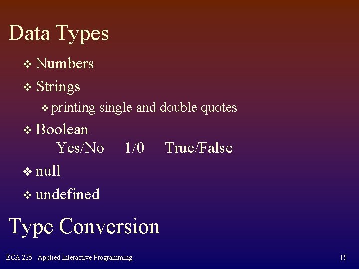 Data Types v Numbers v Strings v printing single and double quotes v Boolean