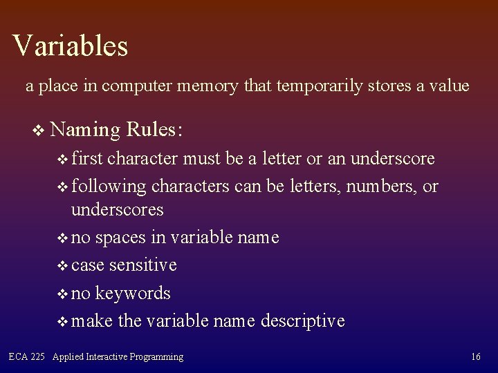 Variables a place in computer memory that temporarily stores a value v Naming Rules: