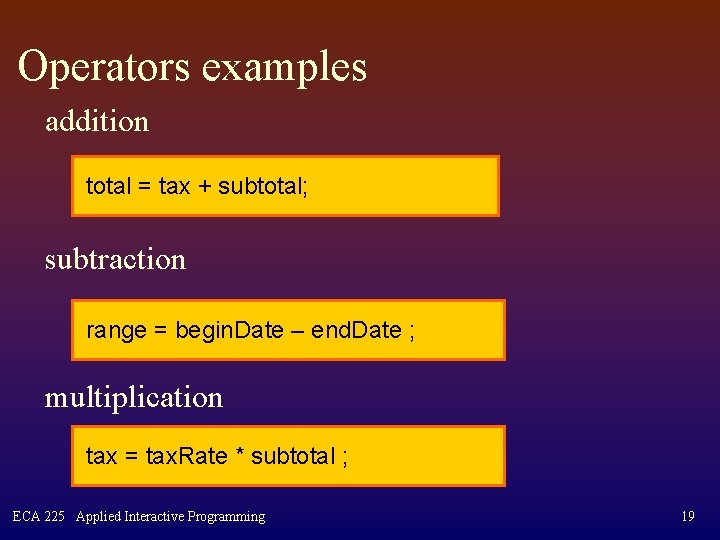 Operators examples addition total = tax + subtotal; subtraction range = begin. Date –