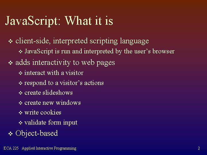 Java. Script: What it is v client-side, interpreted scripting language v v Java. Script