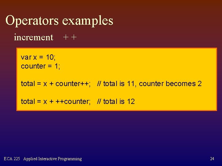 Operators examples increment ++ var x = 10; counter = 1; total = x