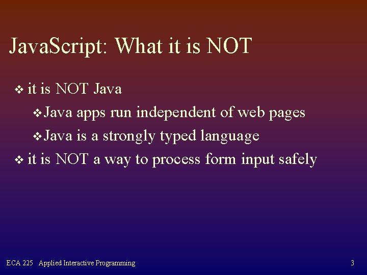 Java. Script: What it is NOT v it is NOT Java v. Java apps