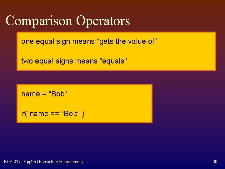 Comparison Operators one equal sign means “gets the value of” two equal signs means
