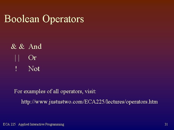 Boolean Operators & & And | | Or ! Not For examples of all