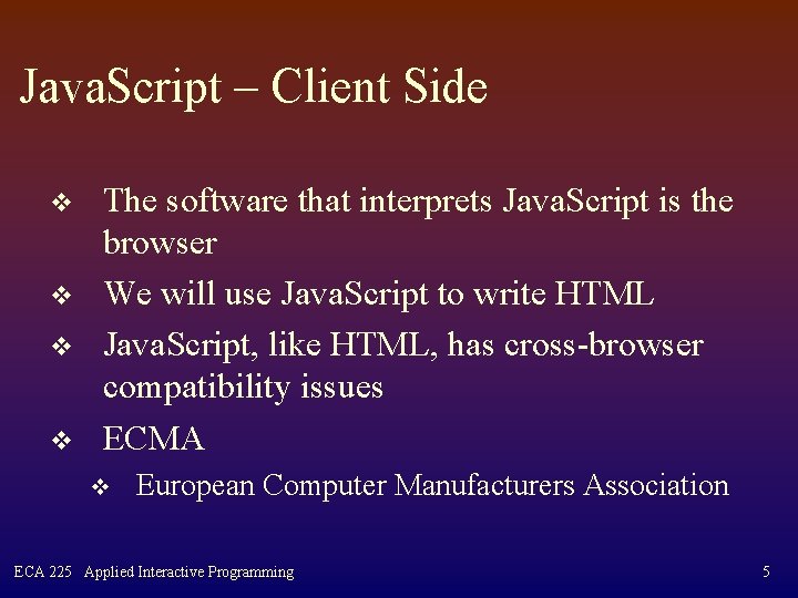 Java. Script – Client Side v v The software that interprets Java. Script is