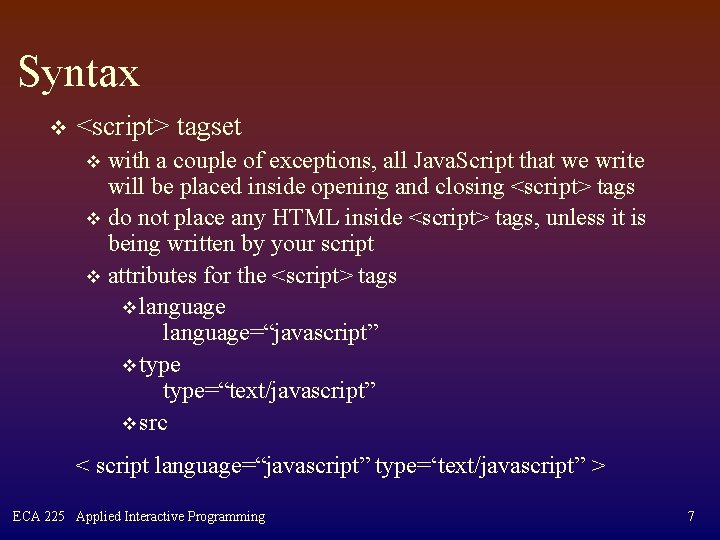 Syntax v <script> tagset with a couple of exceptions, all Java. Script that we