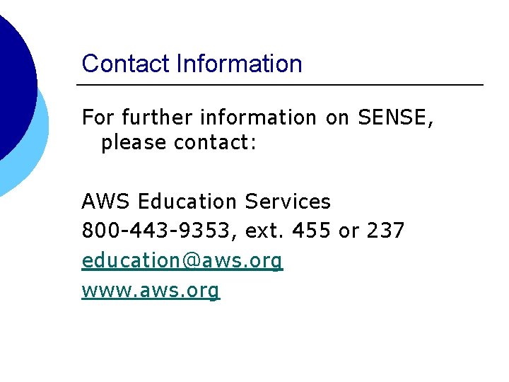 Contact Information For further information on SENSE, please contact: AWS Education Services 800 -443