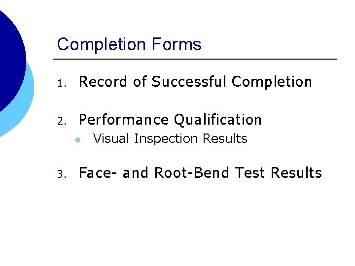 Completion Forms 1. Record of Successful Completion 2. Performance Qualification l 3. Visual Inspection