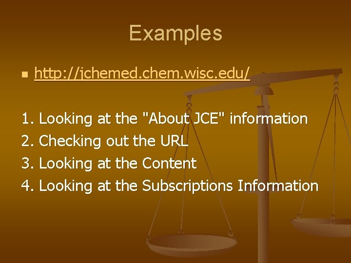 Examples n http: //jchemed. chem. wisc. edu/ 1. Looking at the "About JCE" information