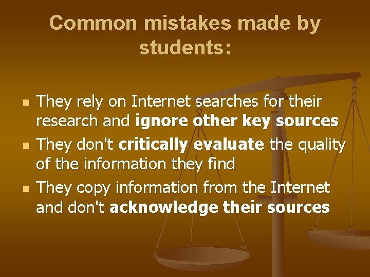 Common mistakes made by students: n n n They rely on Internet searches for