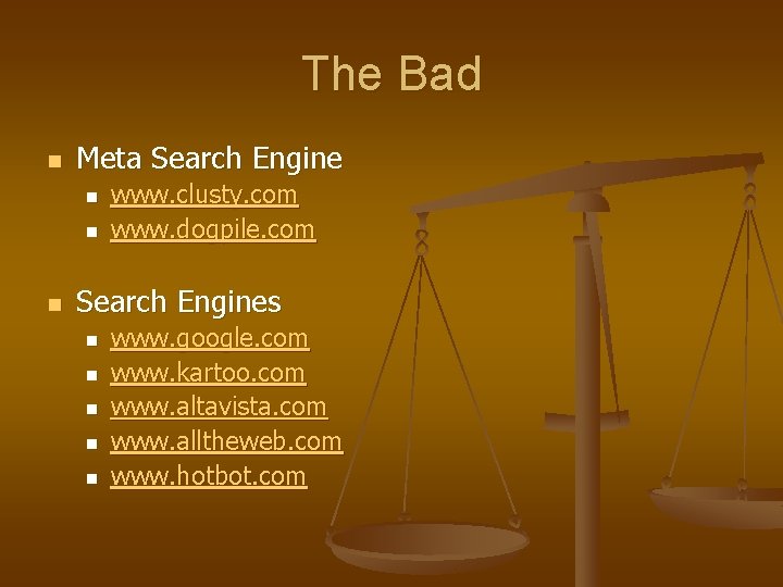 The Bad n Meta Search Engine n n n www. clusty. com www. dogpile.