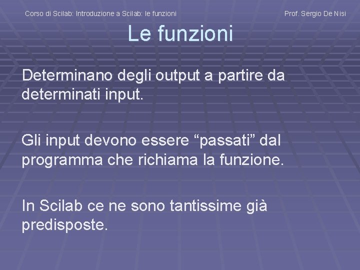 Corso di Scilab: Introduzione a Scilab: le funzioni Prof. Sergio De Nisi Le funzioni