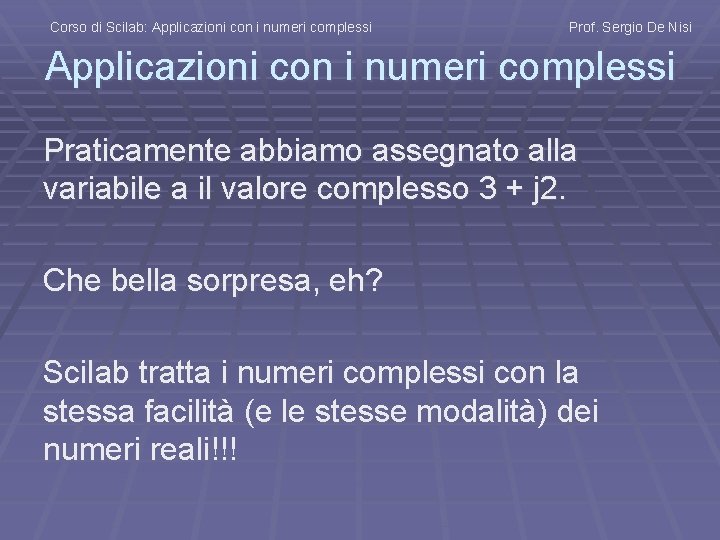 Corso di Scilab: Applicazioni con i numeri complessi Prof. Sergio De Nisi Applicazioni con
