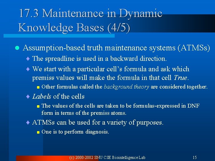 17. 3 Maintenance in Dynamic Knowledge Bases (4/5) l Assumption-based truth maintenance systems (ATMSs)