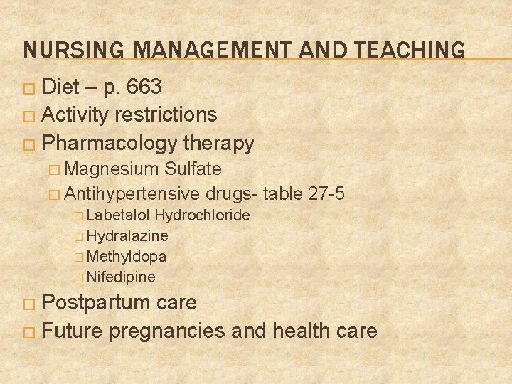 NURSING MANAGEMENT AND TEACHING � Diet – p. 663 � Activity restrictions � Pharmacology