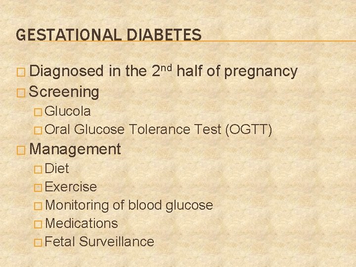 GESTATIONAL DIABETES � Diagnosed in the 2 nd half of pregnancy � Screening �