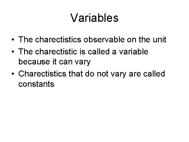 Variables • The charectistics observable on the unit • The charectistic is called a