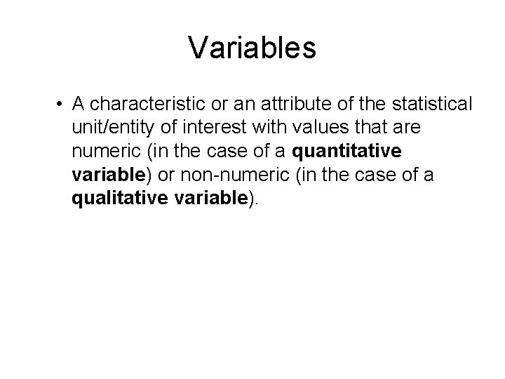Variables • A characteristic or an attribute of the statistical unit/entity of interest with