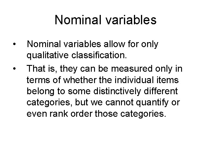 Nominal variables • • Nominal variables allow for only qualitative classification. That is, they