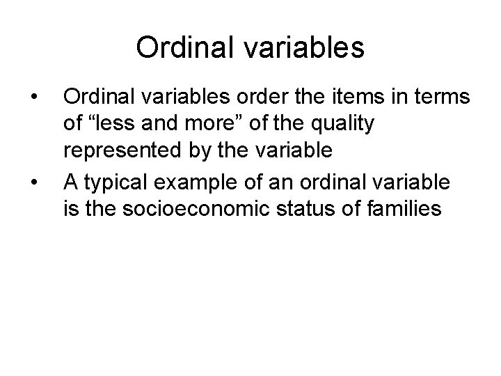 Ordinal variables • • Ordinal variables order the items in terms of “less and
