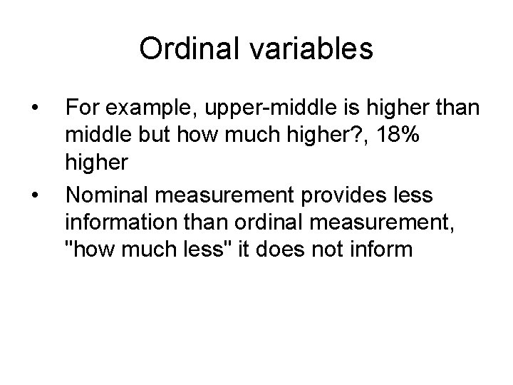 Ordinal variables • • For example, upper-middle is higher than middle but how much