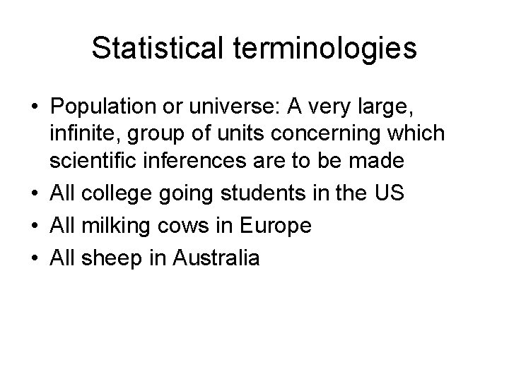 Statistical terminologies • Population or universe: A very large, infinite, group of units concerning