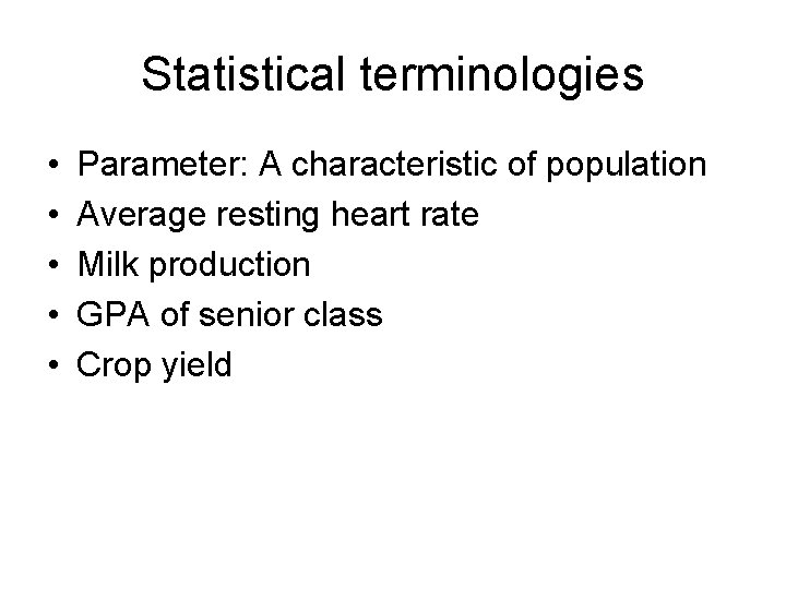 Statistical terminologies • • • Parameter: A characteristic of population Average resting heart rate