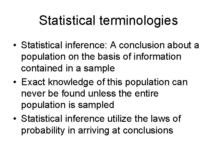 Statistical terminologies • Statistical inference: A conclusion about a population on the basis of