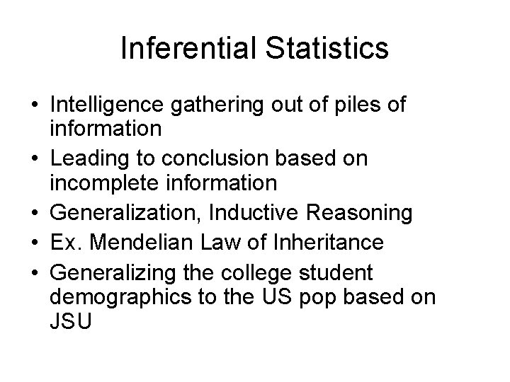 Inferential Statistics • Intelligence gathering out of piles of information • Leading to conclusion