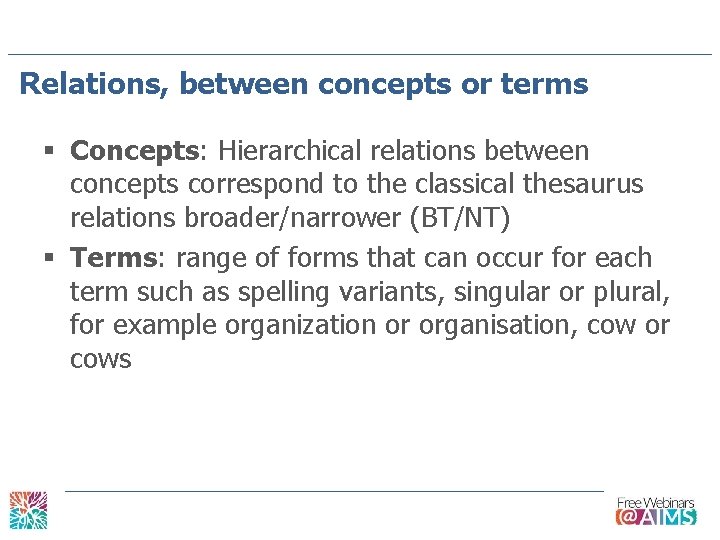 Relations, between concepts or terms § Concepts: Hierarchical relations between concepts correspond to the