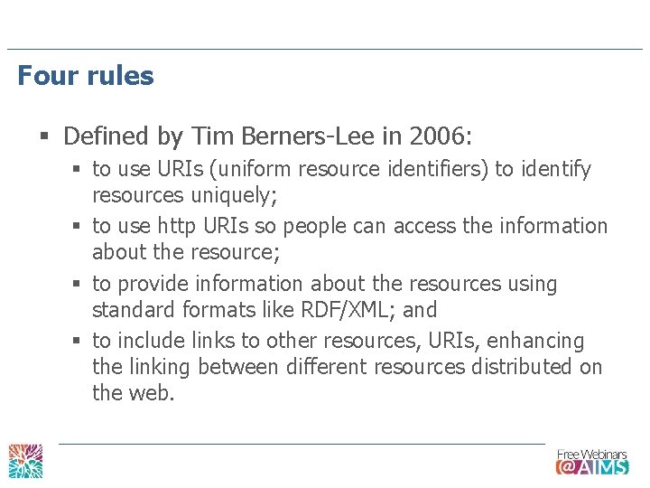 Four rules § Defined by Tim Berners-Lee in 2006: § to use URIs (uniform