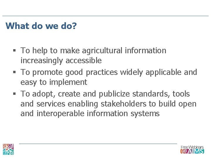 What do we do? § To help to make agricultural information increasingly accessible §