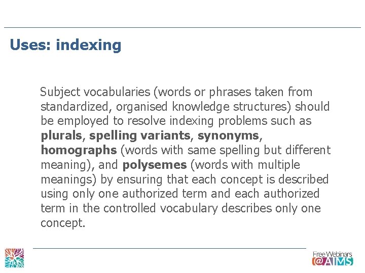Uses: indexing Subject vocabularies (words or phrases taken from standardized, organised knowledge structures) should