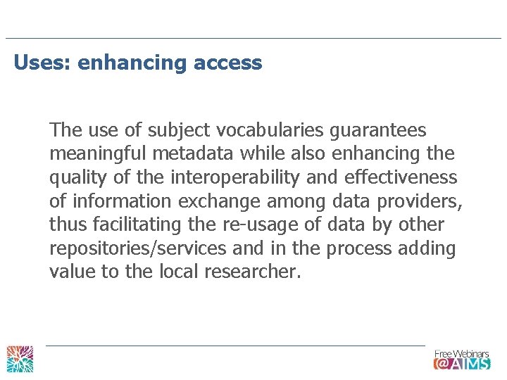 Uses: enhancing access The use of subject vocabularies guarantees meaningful metadata while also enhancing