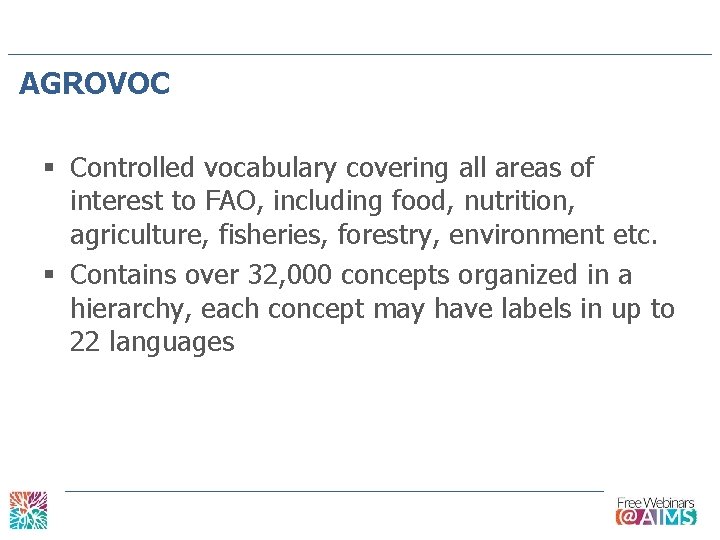 AGROVOC § Controlled vocabulary covering all areas of interest to FAO, including food, nutrition,