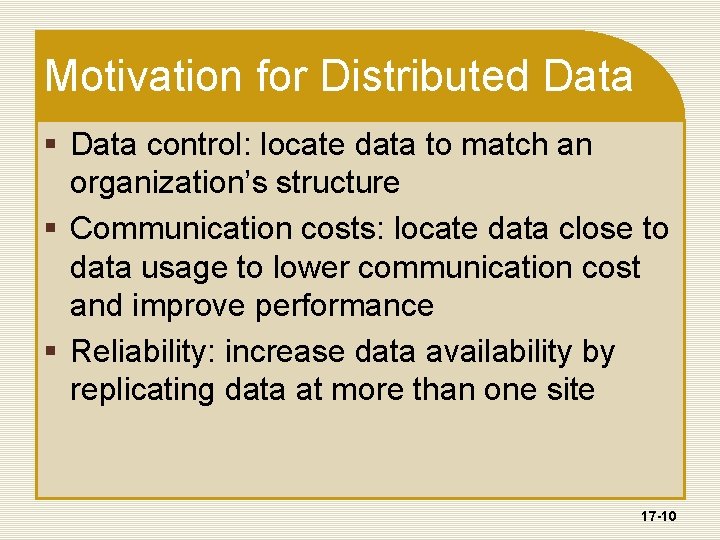Motivation for Distributed Data § Data control: locate data to match an organization’s structure