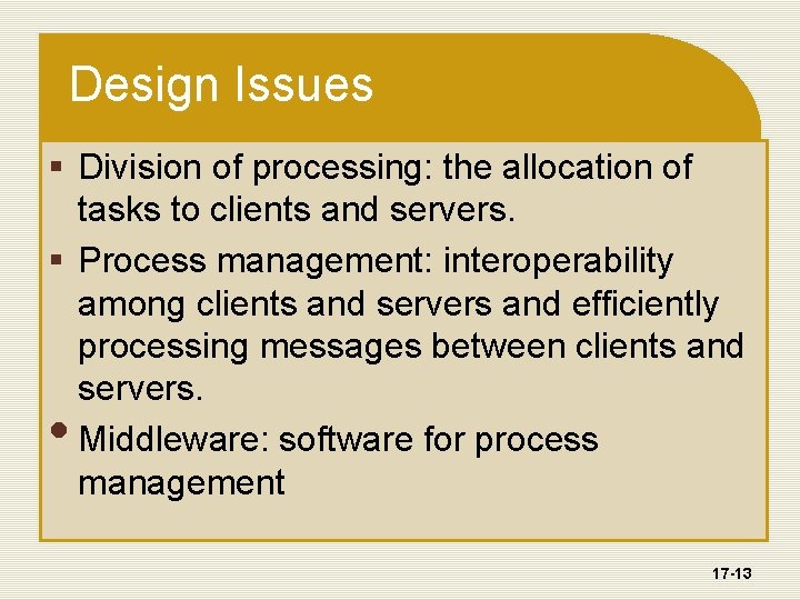 Design Issues § Division of processing: the allocation of tasks to clients and servers.