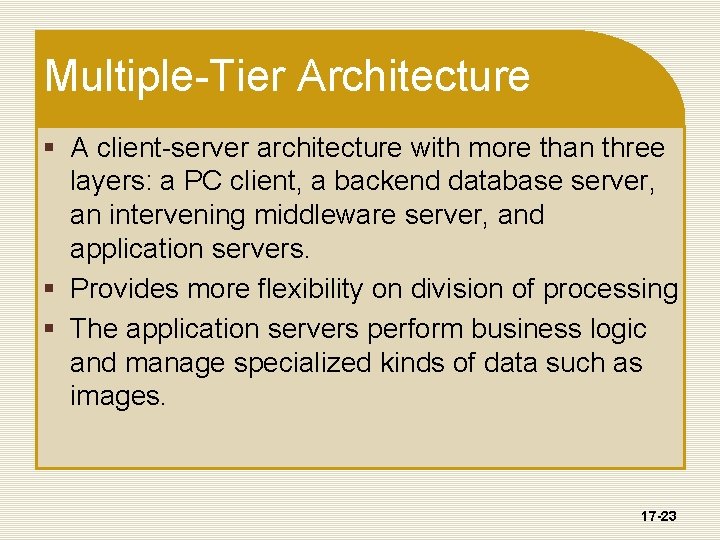 Multiple-Tier Architecture § A client-server architecture with more than three layers: a PC client,