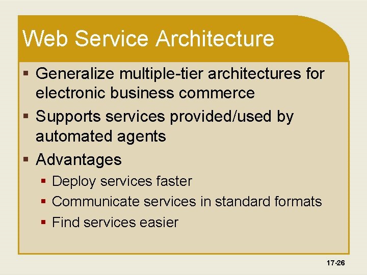 Web Service Architecture § Generalize multiple-tier architectures for electronic business commerce § Supports services