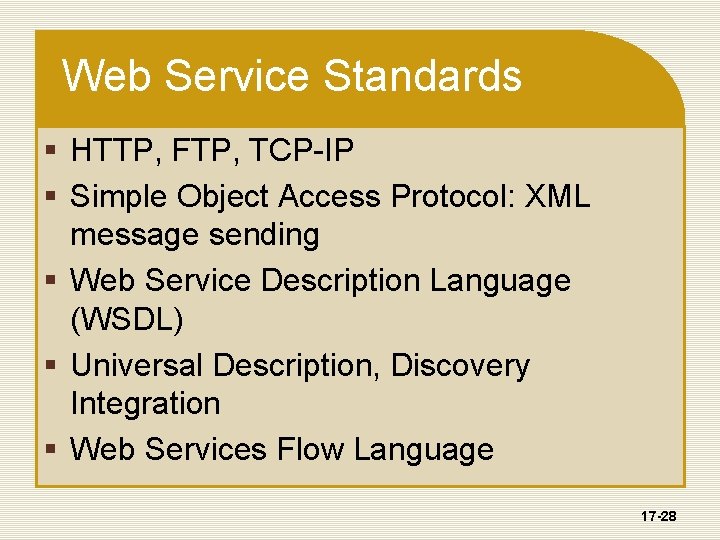 Web Service Standards § HTTP, FTP, TCP-IP § Simple Object Access Protocol: XML message