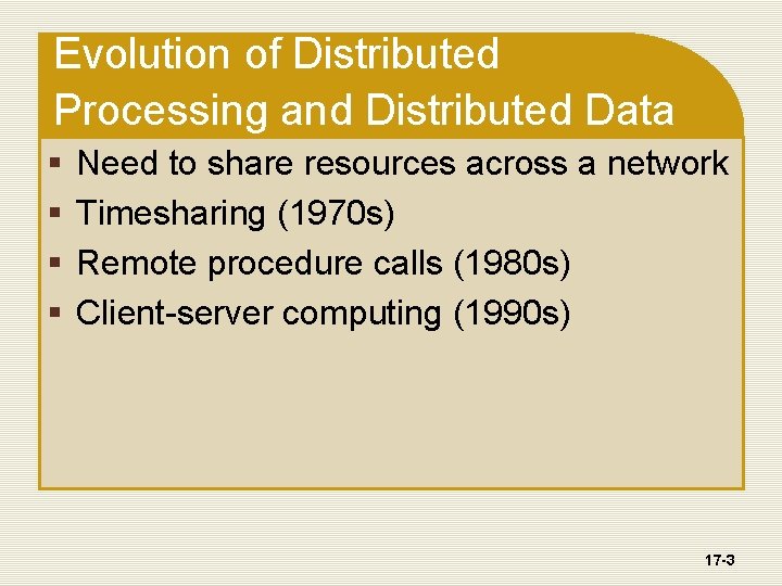 Evolution of Distributed Processing and Distributed Data § § Need to share resources across